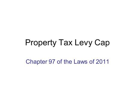 Property Tax Levy Cap Chapter 97 of the Laws of 2011.