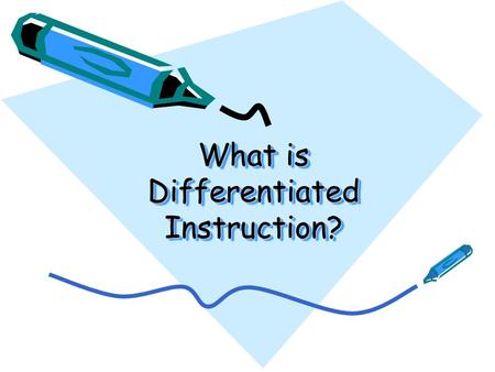 What is Differentiated Instruction? Comparing Classrooms adapted from: Tomlinson, 1999. Students and Learning Instruction Content and Assessment.