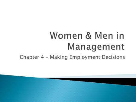 Chapter 4 – Making Employment Decisions.  Motivations ◦ To hire the best talent possible ◦ To stay within legal requirements  How do sex and gender.