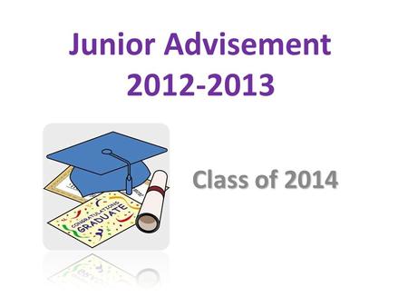 Junior Advisement 2012-2013 Class of 2014. ? Lesson One AGENDA: *Advisement Purpose *Infinite Campus *Syllabus *Activity.