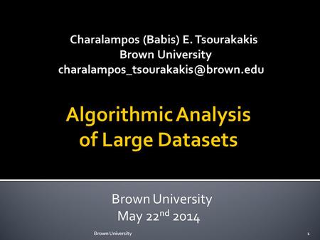Charalampos (Babis) E. Tsourakakis Brown University Brown University May 22 nd 2014 Brown University1.