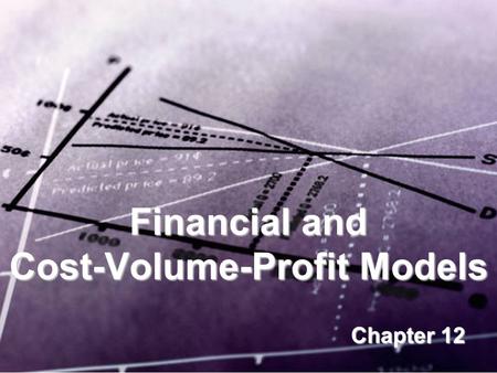 Financial and Cost-Volume-Profit Models