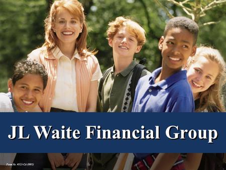 Form No. 4923-CA (0905) JL Waite Financial Group.
