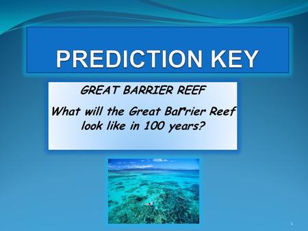 GREAT BARRIER REEF What will the Great Ba r rier Reef look like in 100 years? GREAT BARRIER REEF What will the Great Ba r rier Reef look like in 100 years?