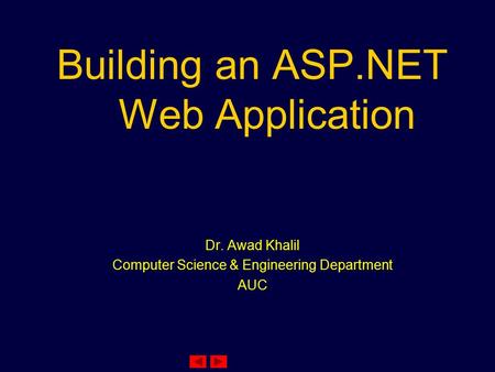 Building an ASP.NET Web Application Dr. Awad Khalil Computer Science & Engineering Department AUC.