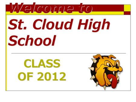 Welcome to St. Cloud High School CLASS OF 2012. SCHS Administration Pam Tapley Principal Pam Tapley Principal Vicki Luttrell Assistant Principal Vicki.
