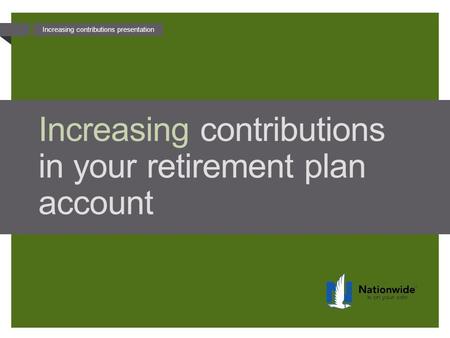 Increasing contributions presentation Increasing contributions in your retirement plan account.