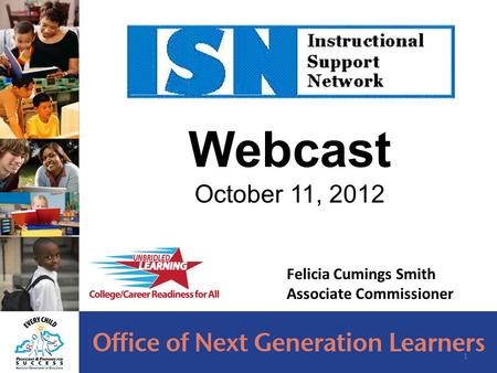 Webcast October 11, 2012 1 Felicia Cumings Smith Associate Commissioner.