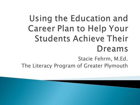 Stacie Fehrm, M.Ed. The Literacy Program of Greater Plymouth.