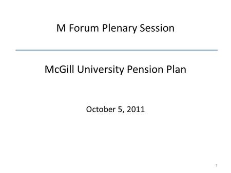 M Forum Plenary Session McGill University Pension Plan October 5, 2011 1.