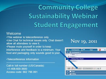 Nov 19, 2011 Welcome This webinar is teleconference only. Use Chat for technical issues only. Chat doesn’t allow all attendees to view it. Please mute.
