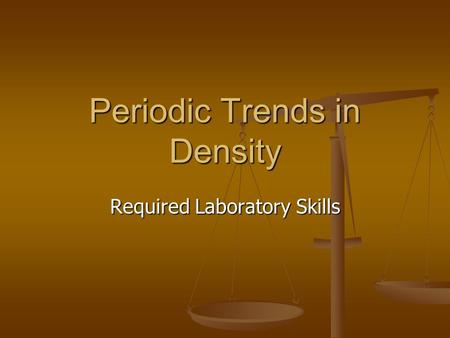 Periodic Trends in Density Required Laboratory Skills.