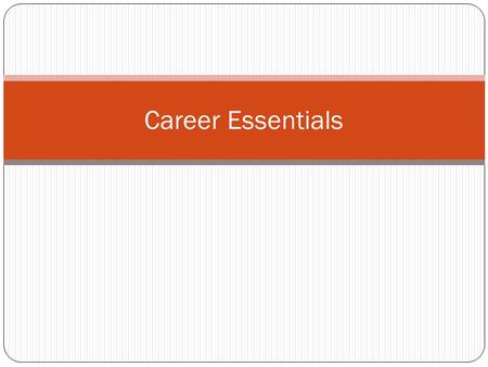 Career Essentials. Introduction Preparing, acquiring, and retaining a job are the key elements that determine an individual's successful employment in.