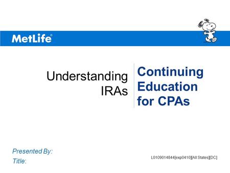 ©UFS Presented By: Title: Continuing Education for CPAs Understanding IRAs If You Could Create The Ideal Retirement Savings Plan… PEANUTS © UFS, Inc. L0109014844[exp0410][All.