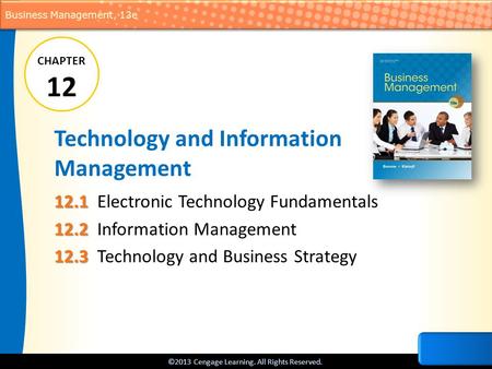 ©2013 Cengage Learning. All Rights Reserved. Business Management, 13e Technology and Information Management 12.1 12.1Electronic Technology Fundamentals.