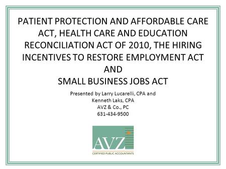 PATIENT PROTECTION AND AFFORDABLE CARE ACT, HEALTH CARE AND EDUCATION RECONCILIATION ACT OF 2010, THE HIRING INCENTIVES TO RESTORE EMPLOYMENT ACT AND SMALL.