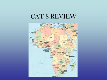 CAT 8 REVIEW. 22-WHAT Large physical feature in N. Africa ?
