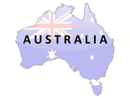 A U S T R A L I A. Basic information - Official name: The Commonwealth of Australia -Total area: about 8 million km² -Location: Southeast Asia -The nearest.