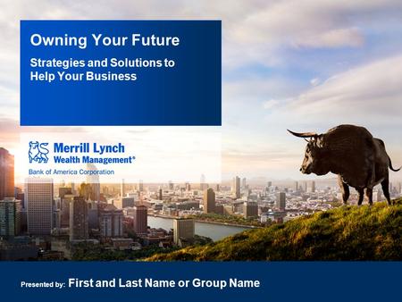 Owning Your Future Presented by: First and Last Name or Group Name Strategies and Solutions to Help Your Business.