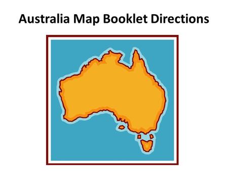 Australia Map Booklet Directions. Political Map Step One: Using the atlas, label these cities found in Australia: – Sydney – Perth – Melbourne – Alice.