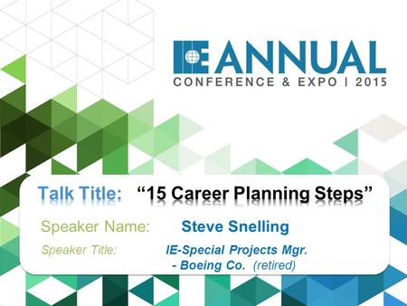 Speaker Name: Steve Snelling Speaker Title: IE-Special Projects Mgr. - Boeing Co. (retired)