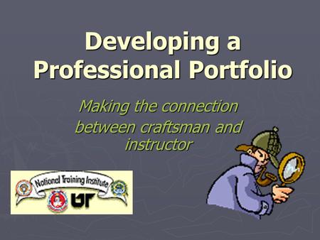 Developing a Professional Portfolio Making the connection between craftsman and instructor.
