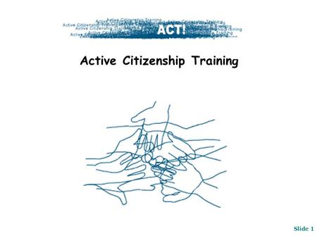 Slide 1 Active Citizenship Training. Slide 2 Main objective: Measuring the impact of informal learning on Active Citizenship… Evaluation Project.