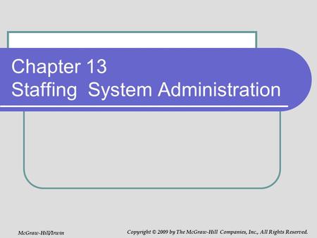 Chapter 13 Staffing System Administration McGraw-Hill/Irwin Copyright © 2009 by The McGraw-Hill Companies, Inc., All Rights Reserved.