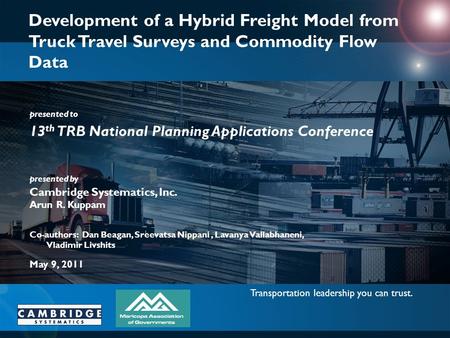 Transportation leadership you can trust. presented to presented by Cambridge Systematics, Inc. Development of a Hybrid Freight Model from Truck Travel.
