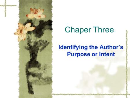 Chaper Three Identifying the Author’s Purpose or Intent.