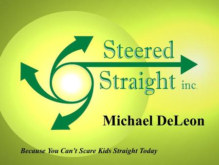 Because You Can’t Scare Kids Straight Today Michael DeLeon.