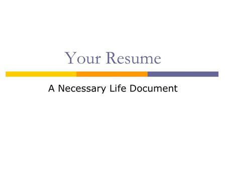 Your Resume A Necessary Life Document. What is a Resume?  The American Heritage Dictionary says that it is “a brief account of one’s professional or.