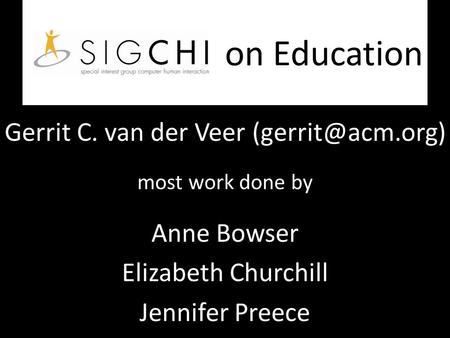 On Education Gerrit C. van der Veer most work done by Anne Bowser Elizabeth Churchill Jennifer Preece.