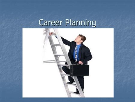 Career Planning. Objective of the session The purpose of this session is to offer resources and tools to students, that will help them to decide on, prepare.