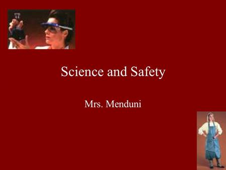 Science and Safety , , Mrs. Menduni.