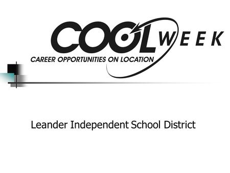 Leander Independent School District. COOL Week COOL Week is a week-long, work-based experience for all 12th graders. Students must apply to participate.