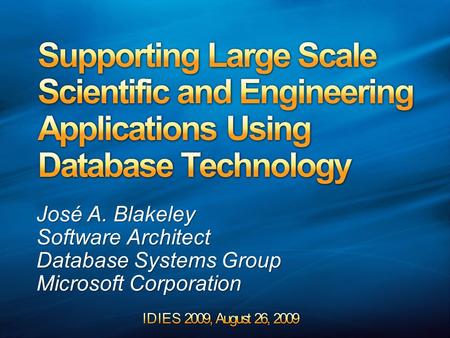 José A. Blakeley Software Architect Database Systems Group Microsoft Corporation.