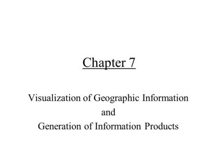 Chapter 7 Visualization of Geographic Information and Generation of Information Products.