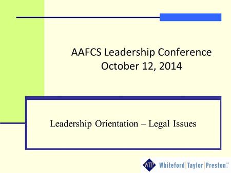 AAFCS Leadership Conference October 12, 2014 Leadership Orientation – Legal Issues.