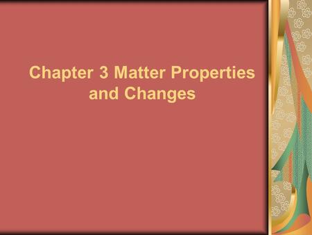 Chapter 3 Matter Properties and Changes. DENSITY Density is a ratio that compares an objects mass to its volume. The unit for density is g/ L or g/ cm.