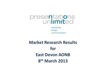 Market Research Results for East Devon AONB 8 th March 2013.