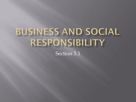 Section 5.1. 1. What a business is 2. The basic functions of business 3. How to distinguish businesses from each other based on general characteristics.