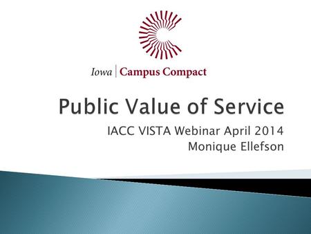 IACC VISTA Webinar April 2014 Monique Ellefson. 1. Understand the difference between public and private value. 2. Create the case and urgency for public.