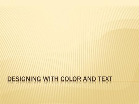 Choose Text Styles Sparingly for Emphasis with or without COLOR Bold Italic Underline Combination.