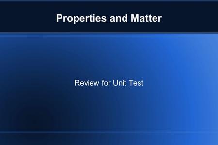 Properties and Matter Review for Unit Test. What are the three states of matter?