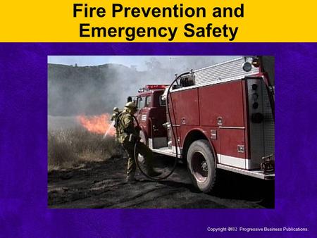 Copyright  Progressive Business Publications. Fire Prevention and Emergency Safety.