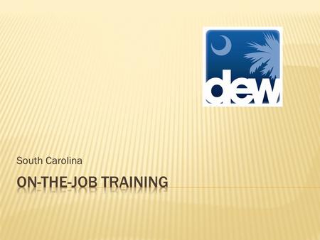 South Carolina.  State Administrative Entity: South Carolina Department of Employment and Workforce  12 Local Workforce Investment Areas  WIA is decentralized.
