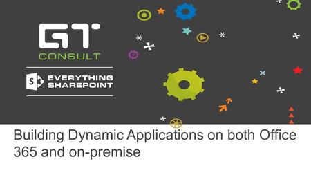 Building Dynamic Applications on both Office 365 and on-premise.