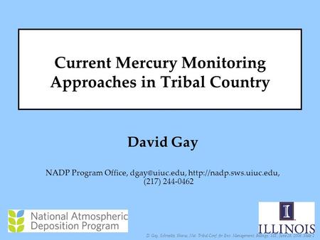 D. Gay, Schmeltz, Sharac, Nat. Tribal Conf. for Env. Management, Billings, MT, June 26, 2008, Slide 1 Current Mercury Monitoring Approaches in Tribal Country.