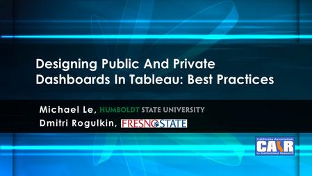 Michael Le, Dmitri Rogulkin, Designing Public And Private Dashboards In Tableau: Best Practices.